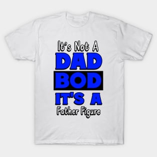 Dad Jokes, Its Not A Dad Bod Its A Father Figure T-Shirt